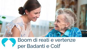 Boom di reati vertenze per Badanti e Colf