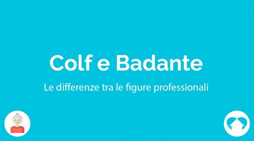 Colf e Badante: vediamo le differenze